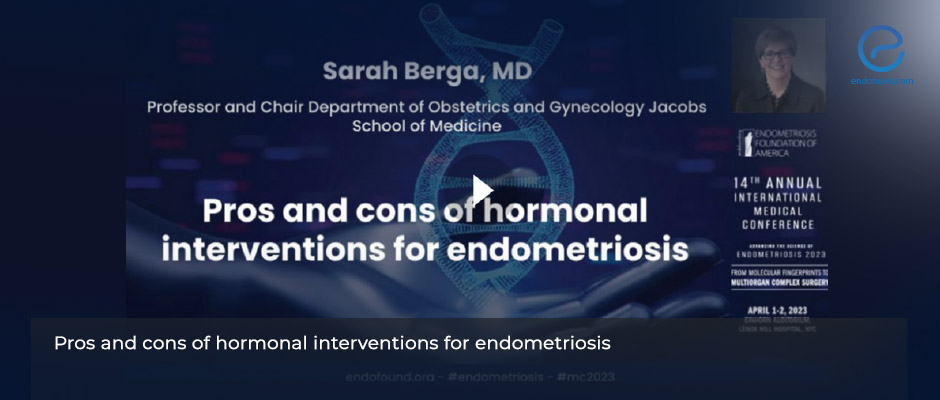 2023 MedicalConferance: Pros and cons of hormonal interventions for endometriosis - Sarah Berga, MD