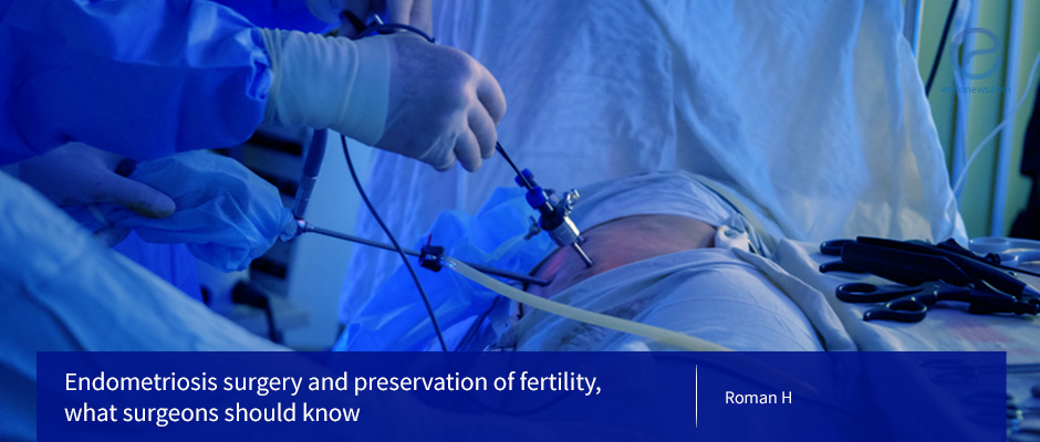 Endometriosis surgery and preservation of fertility, what surgeons should know