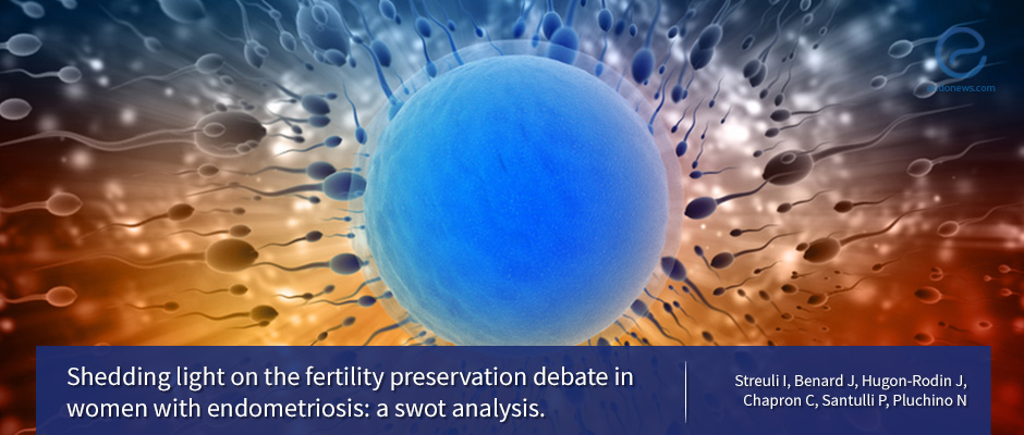 Shedding light on the fertility preservation debate in women with endometriosis: a swot analysis.