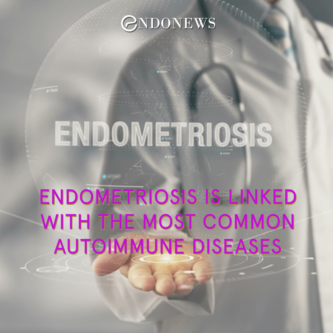 Endometriosis is linked with the most common autoimmune diseases EndoNews