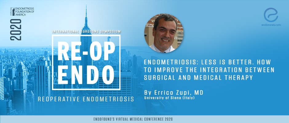 Endometriosis: Less is better. How to improve the integration between surgical and medical therapy - Errico Zupi, MD