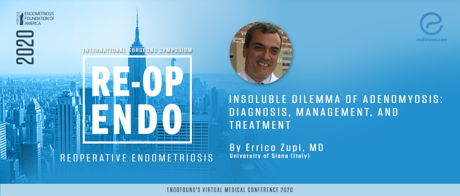 Insoluble Dilemma of Adenomyosis: Diagnosis, Management, and Treatment  - Errico Zupi, MD