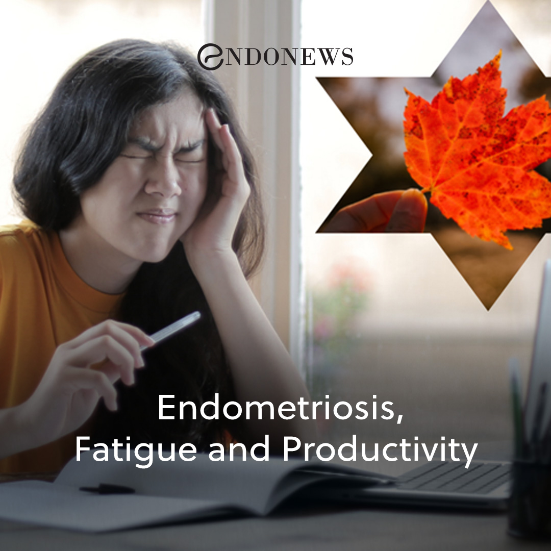 Endometriosis, Fatigue and Productivity EndoNews