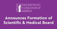The Endometriosis Foundation of America Announces Formation of Scientific and Medical Board