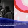 Endometriosis-Related Infertility: Unmasking the Limits of Surgical Intervention