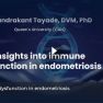 ​Insights into immune dysfunction in endometriosis - Chandrakant Tayade, DVM, PhD